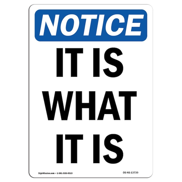 Safety Sign, OSHA Notice, 5" Height, It Is What It Is Sign, Portrait, 10PK